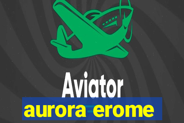 aurora erome